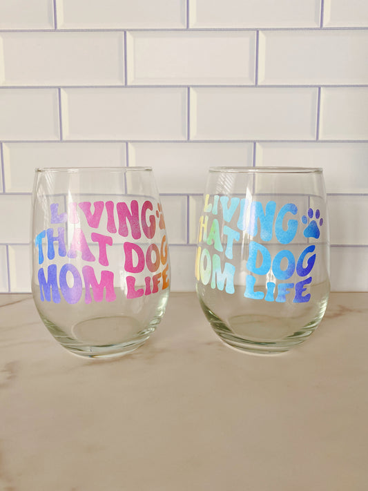 Dog Mom Life Wine Glass